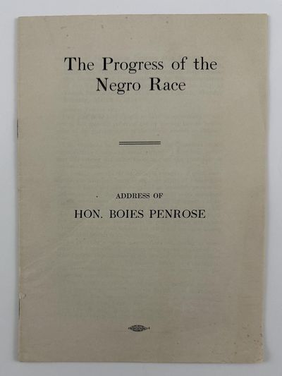 The Progress of the Negro Race. Address of Hon. Boies Penrose [wrapper title]