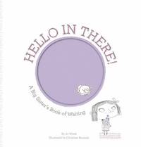 Hello in There! : A Big Sister's Book of Waiting