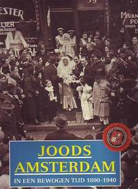 JOODS AMSTERDAM. IN EEN BEWOGEN TIJD 1890-1940