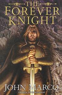 The Forever Knight : A Novel of the Bronze Knight