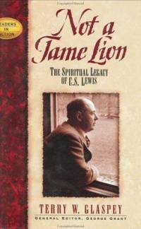 Not a Tame Lion : The Spiritual Legacy of C. S. Lewis and the Chronicles of Narnia