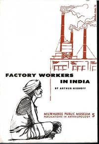 Factory Workers in India (Milwaukee Public Museum Publications in Anthropology #5) by Niehoff. Arthur - Paperback - First printing - 1959 - from Common Crow Books (SKU: s00033917)