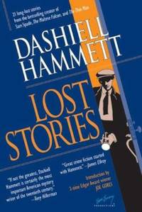 Lost Stories : 21 Long-Lost Stories from the Bestselling Creator of Sam Spade, the Maltese Falcon, and the Thin Man de Dashiell Hammett - 2005