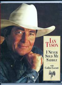 Ian Tyson: I Never Sold My Saddle by Tyson, Ian;Escott, Colin - 1997