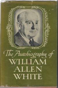 The Autobiography of William Allen White by WHITE, William Allen - 1946