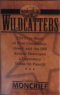 Wildcatters: The True Story of How Conspiracy, Greed, and the IRS Almost Destroyed a Legendary...