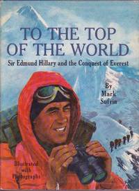 To the Top of the World: Sir Edmund Hillary and the Conquest of Everest by Mark Sufrin - 1966