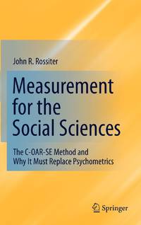 Measurement for the Social Sciences : The C-OAR-SE Method and Why It Must Replace Psychometrics