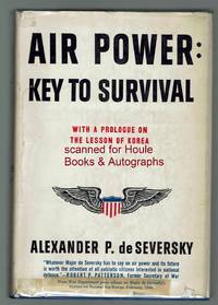 Air Power: Key to Survival by Alexander P De Seversky - Signed First Edition - 1950 - from Houle Rare Books & Autographs (SKU: 2222327)