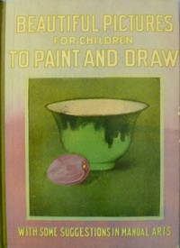 cover of Beautiful Pictures for Children to Paint and Draw with Some Suggestions in Manual Arts