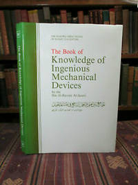 image of The Book of Knowledge of Ingenious Mechanical Devices. (One Hundred Great Books of Islamic Civilization: Applied Science and Technology)