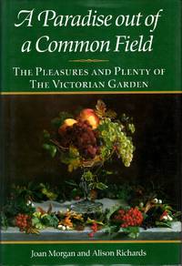 A Paradise Out of Common Field : The Pleasure and Plenty of the Victorian Garden by Allison Joan & Richards - Hardcover - 1990 - from Pendleburys - the bookshop in the hills (SKU: 215045)