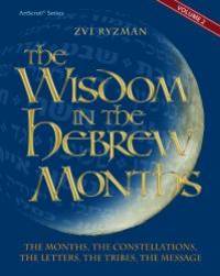 Wisdom in the Hebrew Months volume 2: The months, the constellations, the letters, the tribes,...