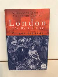 London: The Wicked City: A Thousand Years of Prostitution and Vice