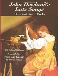 John Dowland's Lute Songs: Third and Fourth Books with Original Tablature (Dover Song...