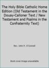 The Holy Bible Catholic Home Edition (Old Testament in the Douay-Calloner Text / New Testament and Psalms in the Confraternity Text)