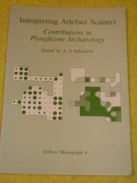 Interpreting Artefact Scatter, Contributions to Ploughzone Archaeology, Monograph no.4. de A J Schofield(Ed.) - 1991