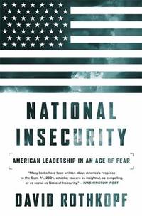 National Insecurity : American Leadership in an Age of Fear