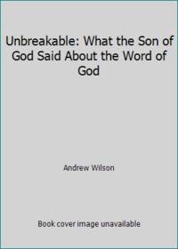 Unbreakable: What the Son of God Said About the Word of God