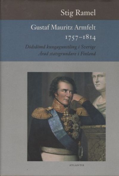 GUSTAF MAURITZ ARMFELT 1757-1814. Dödsdömd…