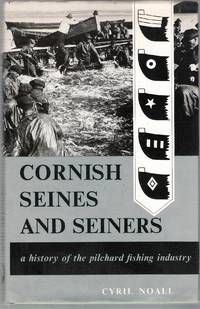 Cornish Seines and Seiners: a History of the Pilchard Fishing Industry