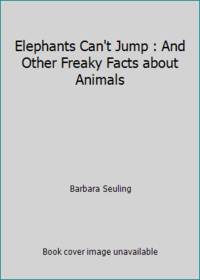 Elephants Can't Jump : And Other Freaky Facts about Animals