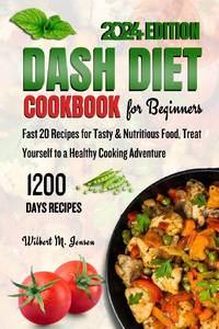 DASH DIET COOKBOOK FOR BEGINNERS: Fast 20 Recipes for Tasty & Nutritious Food, Treat Yourself to...