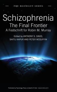 Schizophrenia: The Final Frontier - A Festschrift for Robin M. Murray