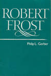 Robert Frost (Twayne&#039;s United States Authors Series, 107) by Gerber, Philip L - 1982