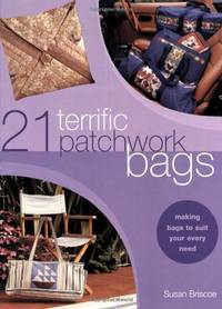 21 Terrific Patchwork Bags: Making Bags to Suit Your Every Need