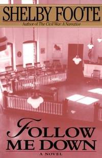 Follow Me Down : A Novel by Shelby Foote - 1993