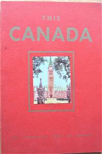 This Canada. A Concise Illustrated Description of Interesting Places and Landmarks in Canada Including Their Historical Backgrounds