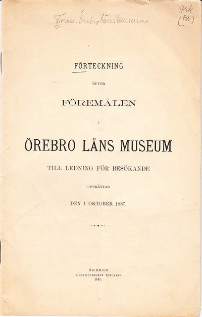 Förteckning öfver föremålen i Örebro läns museum…