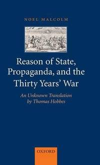 Reason of State, Propoganda, and the Thirty Years' War: An Unknown Translation by Thomas Hobbes