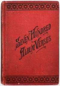 Seven Hundred Album Verses, Comprising Choice Selections of Poetry and Prose ... Compiled by J.S. Ogilvie