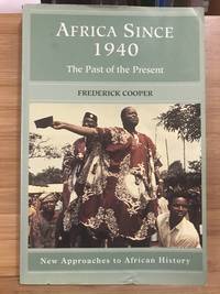 AFRICA SINCE 1940: The Past of the Present by Frederick Cooper - 2002