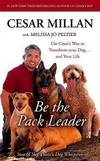 BE THE PACK LEADER: USE CESAR&#039;S WAY TO TRANSFORM YOUR DOG ... AND YOUR LIFE by MELISSA JO PELTIER' 'CESAR MILLAN - 2008-05-09