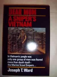 Dear Mom: A Sniper&#039;s Vietnam by Ward, Joseph T - 1991