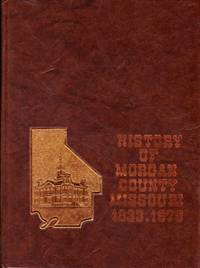 History of Morgan County Missouri 1833-1978  Volume 1 by Morgan County Historical Society