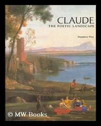 Claude : the poetic landscape / Humphrey Wine