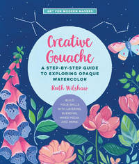 Creative Gouache: A Beginner's Step-by-Step Guide to Creating Vibrant Paintings with Opaque...