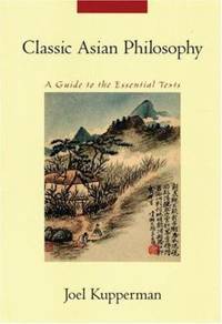 Classic Asian Philosophy : A Guide to the Essential Texts