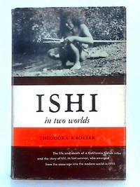 cover of Ishi in Two Worlds: A Biography of the Last Wild Indian in North America