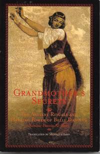 Grandmother's Secrets, The Ancient Rituals and Healing Power of Belly Dancing