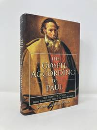 Gospel According to Paul: The Creative Genius Who Brought Jesus to the World
