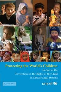 Protecting the World&#039;s Children: Impact of the Convention on the Rights of the Child in Diverse Legal Systems by U.N.I.C.E.F., U.N.I.C.E.F