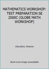 MATHEMATICS WORKSHOP: TEST PREPARATION SE 2000C (GLOBE MATH WORKSHOP) by Education, Pearson - 1999