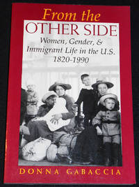 From the Other Side; Women  Gender  and Immigrant Life in the U. S.  1820 1990