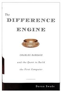 The difference engine; Charles Babbage and the quest to build the first computer.