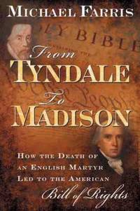 From Tyndale to Madison : How the Death of an English Martyr Led to the American Bill of Rights